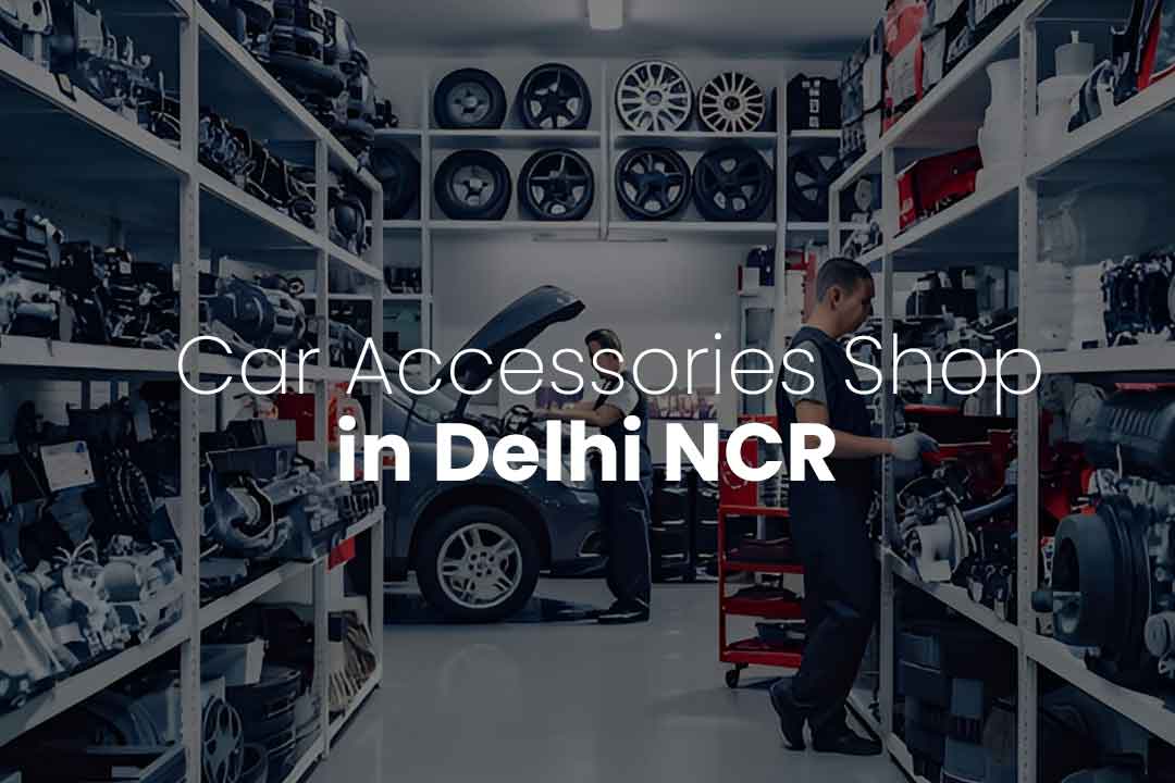 Top Car Accessories Shop in Delhi NCR – Best Deals & Installation
