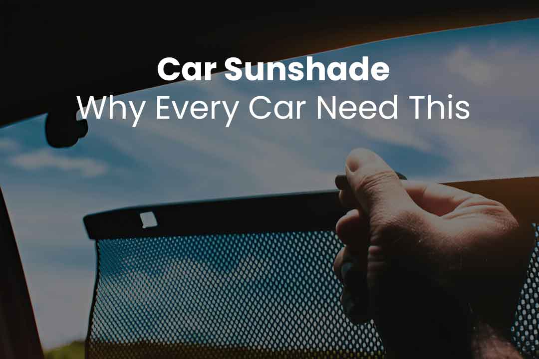 Car Sunshade Why Every Car Need This: A Complete Guide