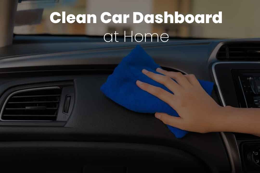 7 Simple Steps to Clean Your Car Dashboard at Home