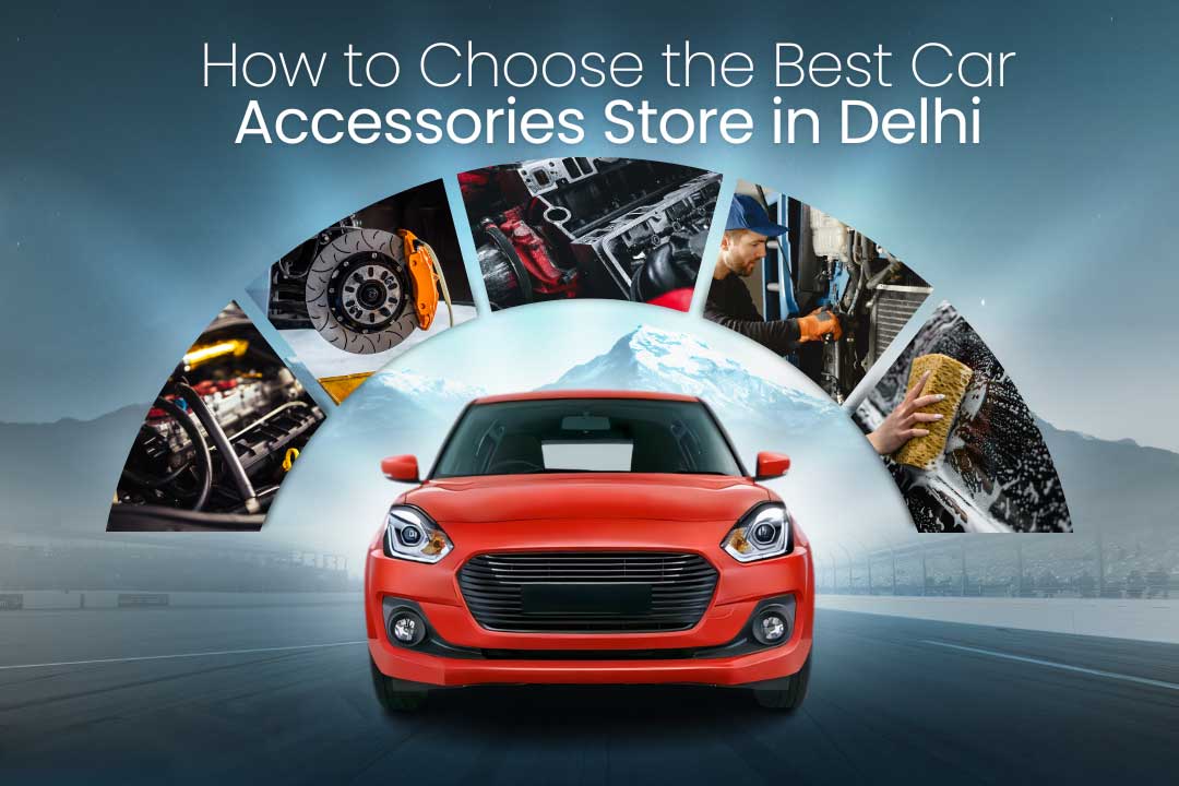 How to Choose the Best Car Accessories Store in Delhi