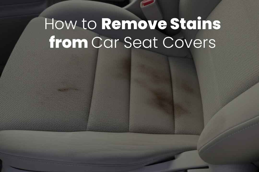 How to Remove Stains from Car Seat Covers