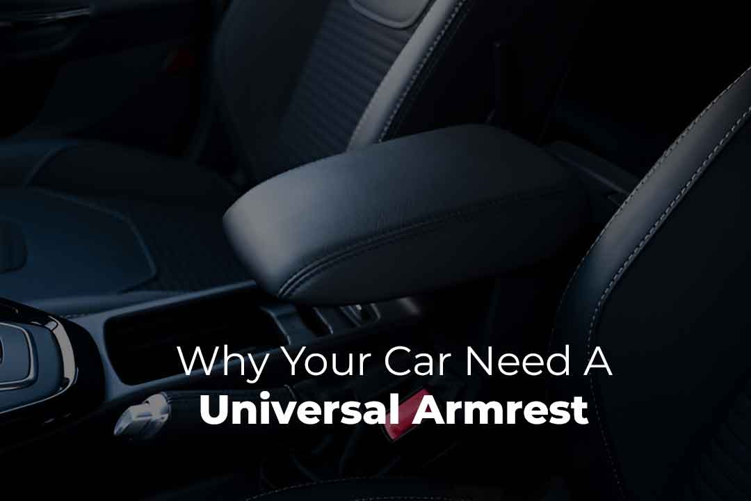 Why Your Car Need A Universal Armrest: All Benefits Explained