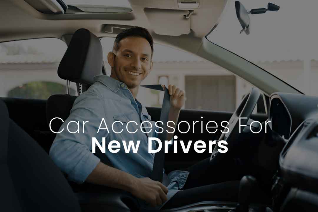 Car Accessories For New Drivers You Can’t Skip Them