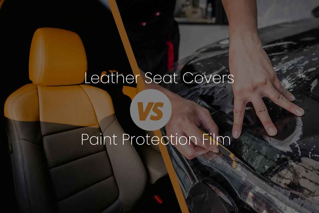 Leather Seat Covers vs PPF: What Should You Choose First?