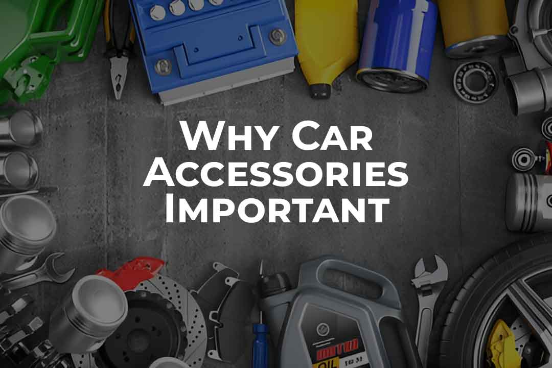 Why Car Accessories Important A Definitive Guide 2025
