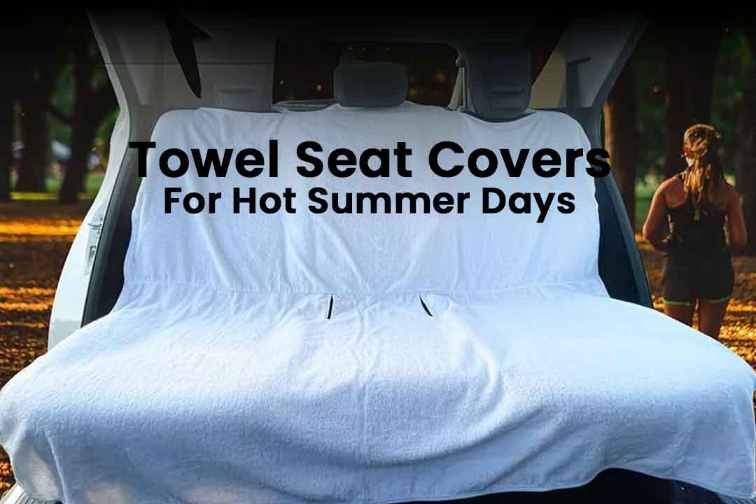 Why Towel Seat Covers Are Perfect for Hot Summer Days