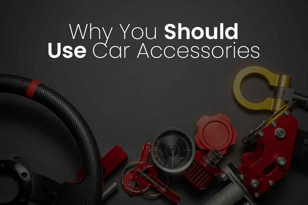 Why You Should Use Car Accessoreis The Benefits!